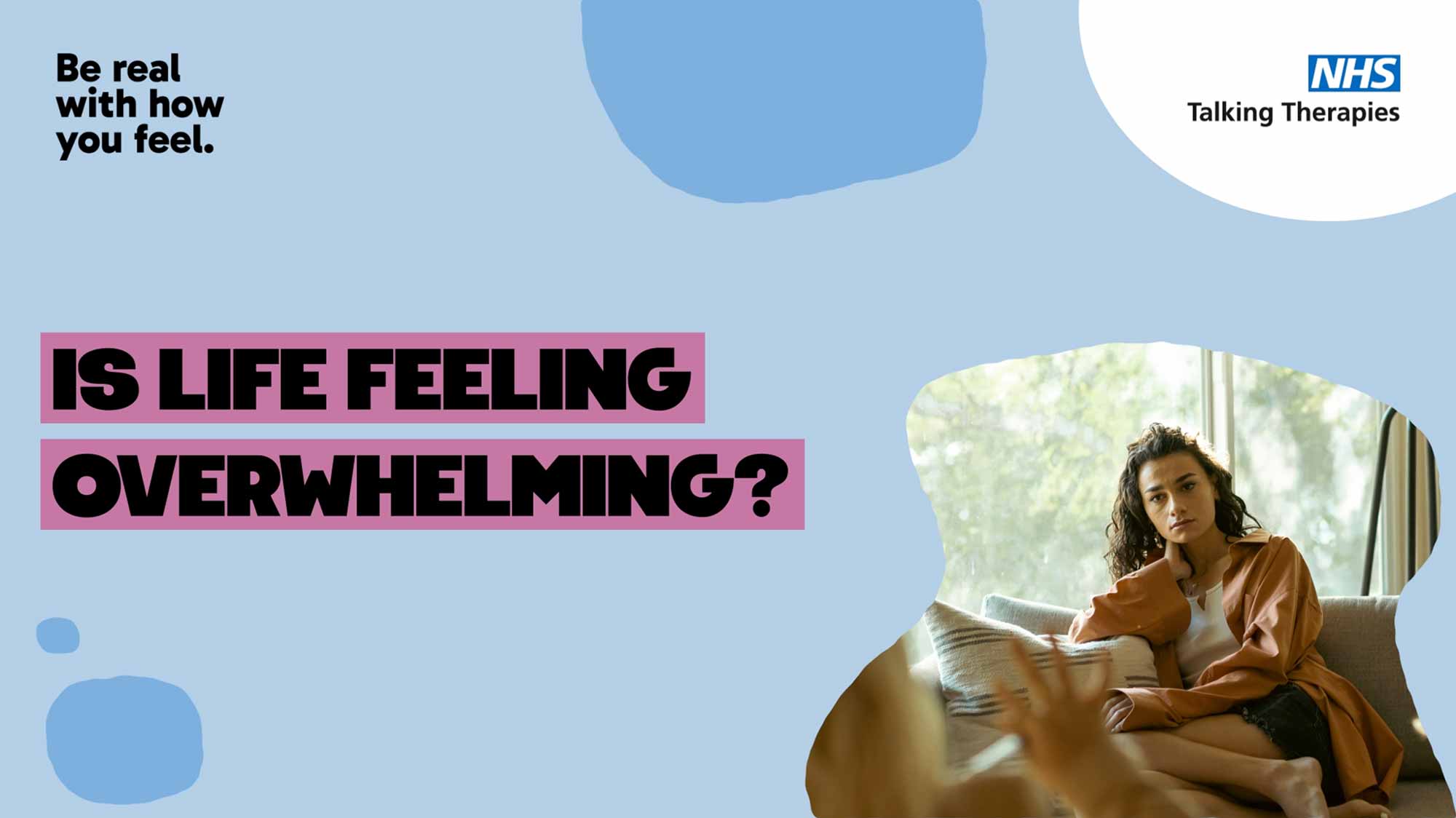 Light blue background, with bold black text saying 'is life feeling overwhelming' and an image of a young brunette woman sat on a sofa looking tired and deflated.
